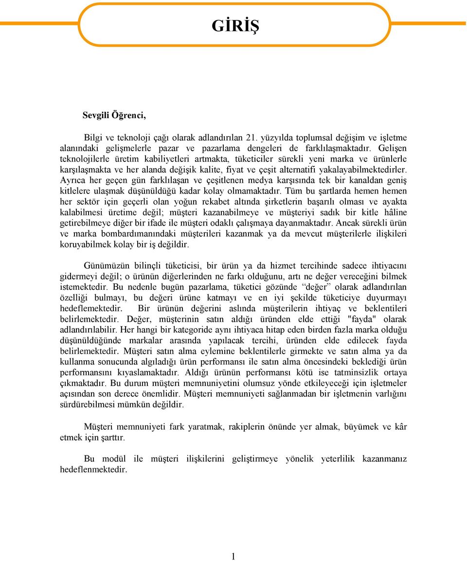 Ayrıca her geçen gün farklılaşan ve çeşitlenen medya karşısında tek bir kanaldan geniş kitlelere ulaşmak düşünüldüğü kadar kolay olmamaktadır.