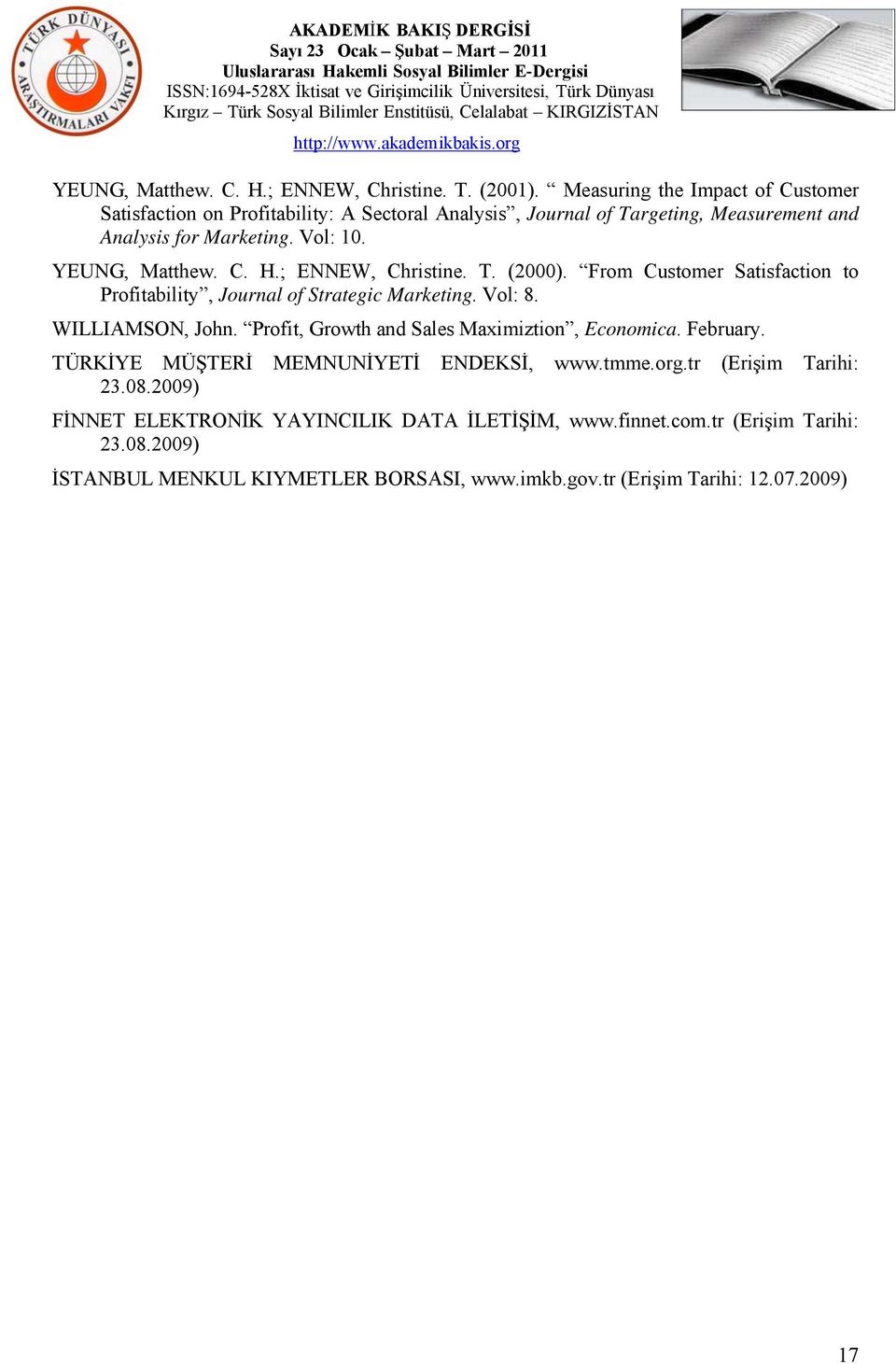 YEUNG, Matthew. C. H.; ENNEW, Christine. T. (2000). From Customer Satisfaction to Profitability, Journal of Strategic Marketing. Vol: 8. WILLIAMSON, John.