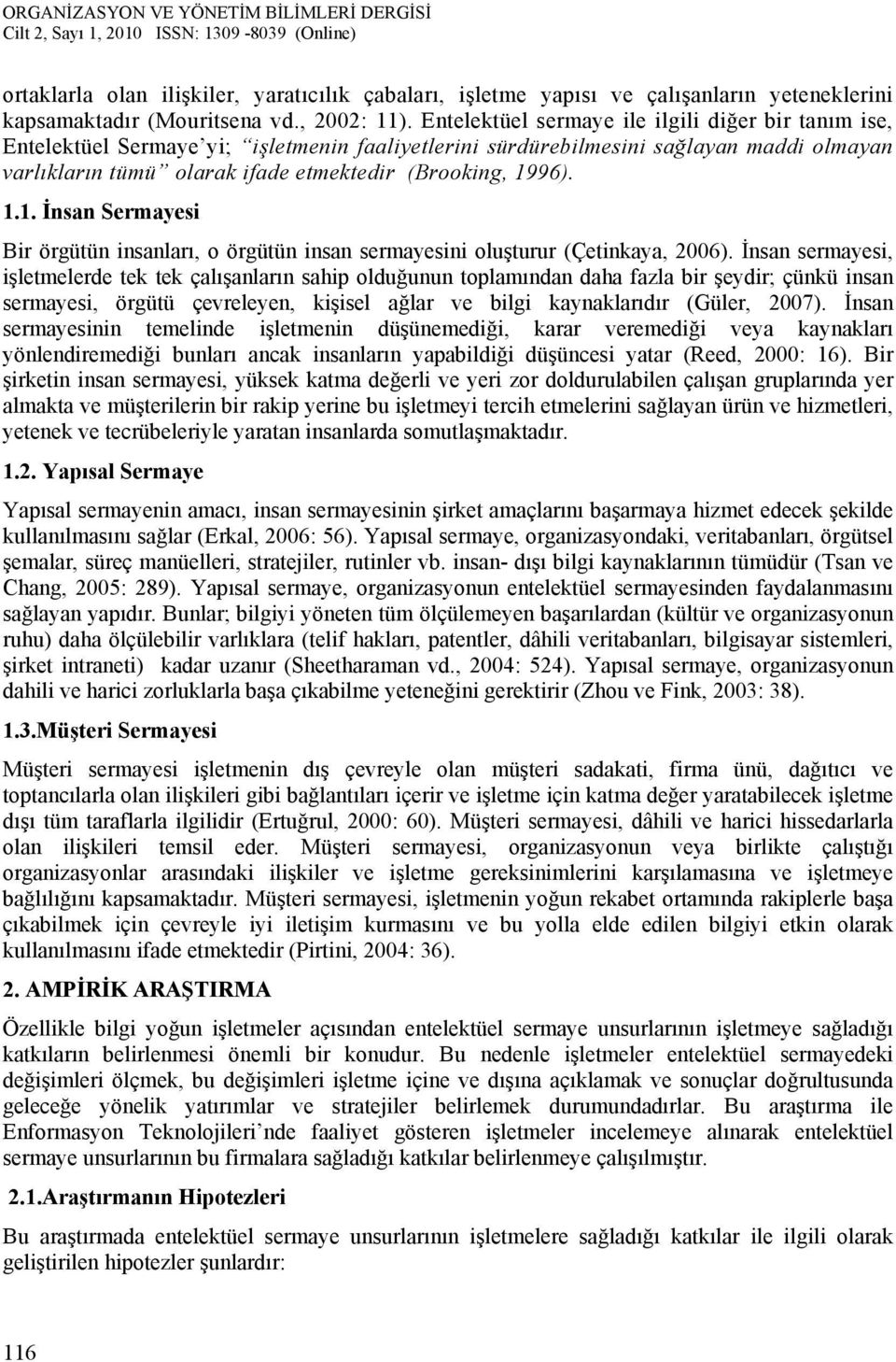 1.1. İnsan Sermayesi Bir örgütün insanları, o örgütün insan sermayesini oluşturur (Çetinkaya, 2006).