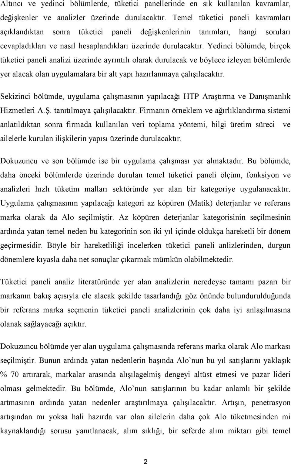 Yedinci bölümde, birçok tüketici paneli analizi üzerinde ayrıntılı olarak durulacak ve böylece izleyen bölümlerde yer alacak olan uygulamalara bir alt yapı hazırlanmaya çalışılacaktır.