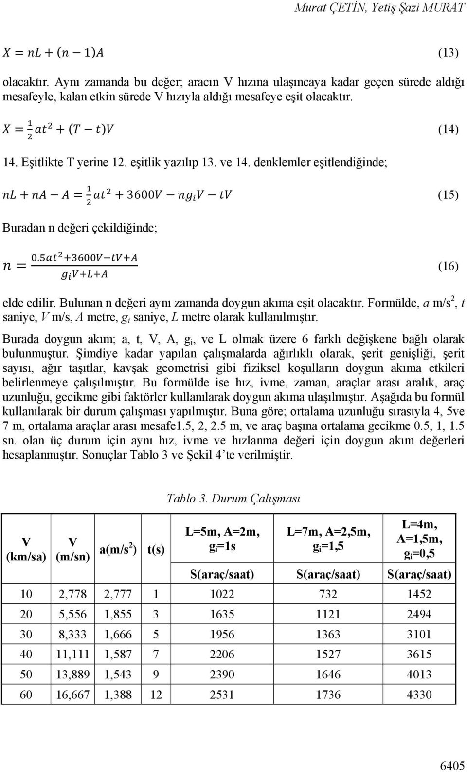 Bulunan n değeri aynı zamanda doygun akıma eşit olacaktır. Formülde, a m/s 2, t saniye, V m/s, A metre, g i saniye, L metre olarak kullanılmıştır.