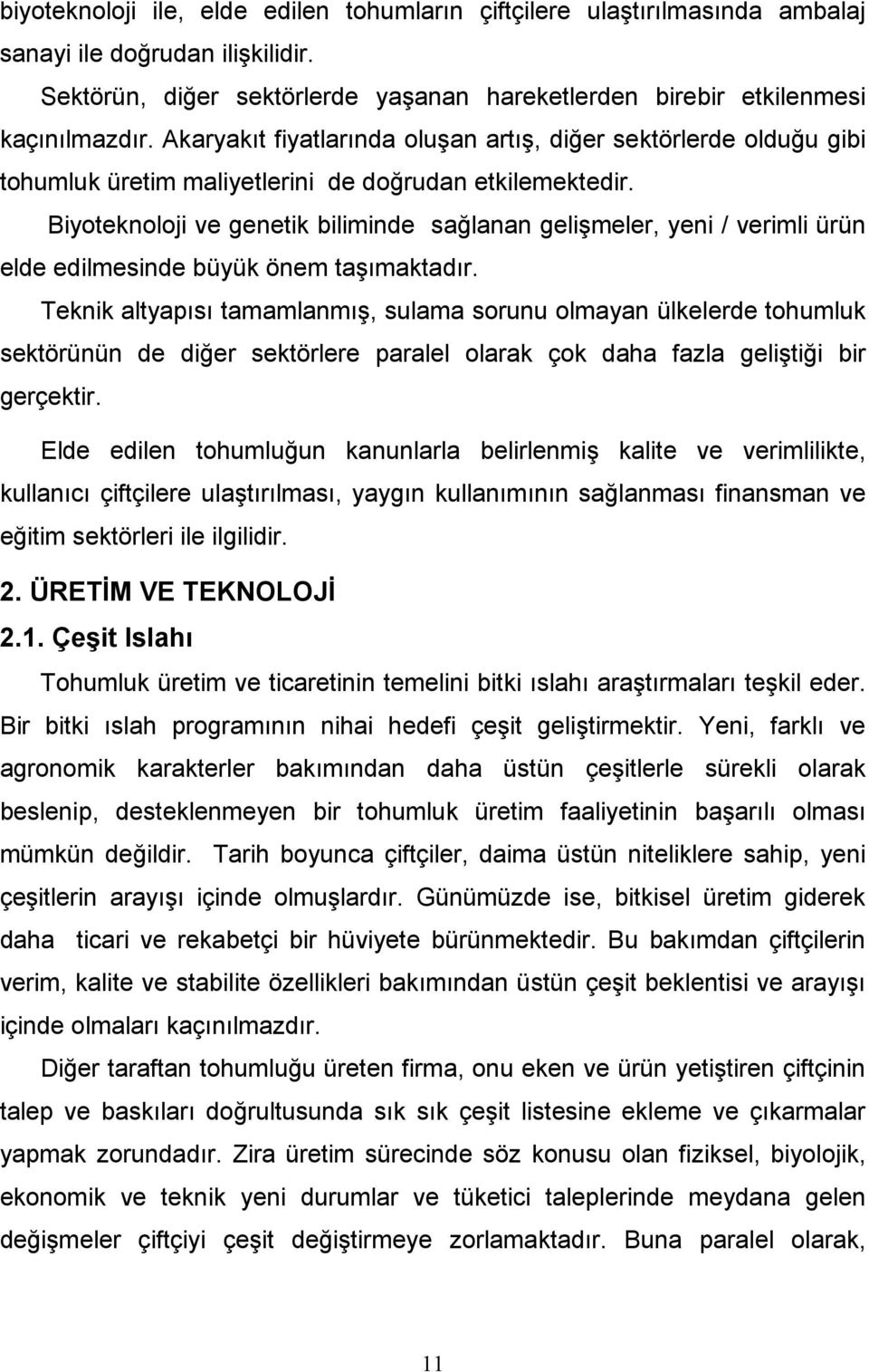 Biyoteknoloji ve genetik biliminde sağlanan gelişmeler, yeni / verimli ürün elde edilmesinde büyük önem taşımaktadır.