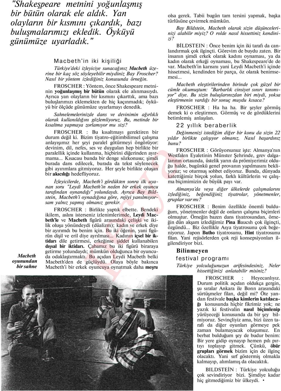 Nasıl bir yöntem izlediğiniz konusunda örneğin. FROSCHER : Yöntem, önce Shakespeare metninin yoğunlaşmış bir bütün olarak ele alınmasıydı.