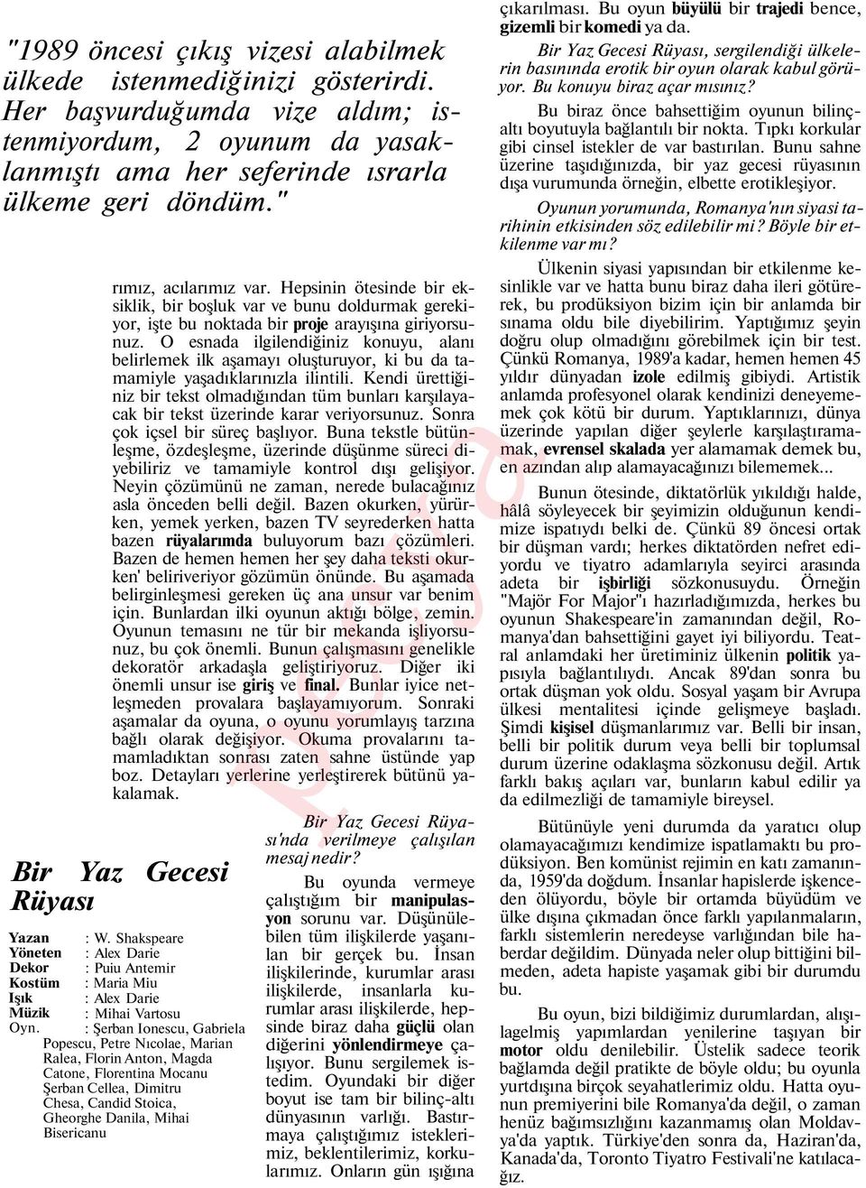 O esnada ilgilendiğiniz konuyu, alanı belirlemek ilk aşamayı oluşturuyor, ki bu da tamamiyle yaşadıklarınızla ilintili.