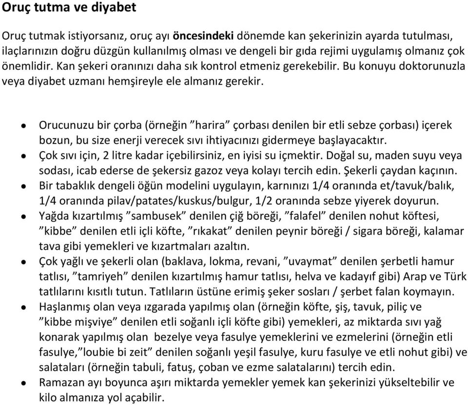 Orucunuzu bir çorba (örneğin harira çorbası denilen bir etli sebze çorbası) içerek bozun, bu size enerji verecek sıvı ihtiyacınızı gidermeye başlayacaktır.