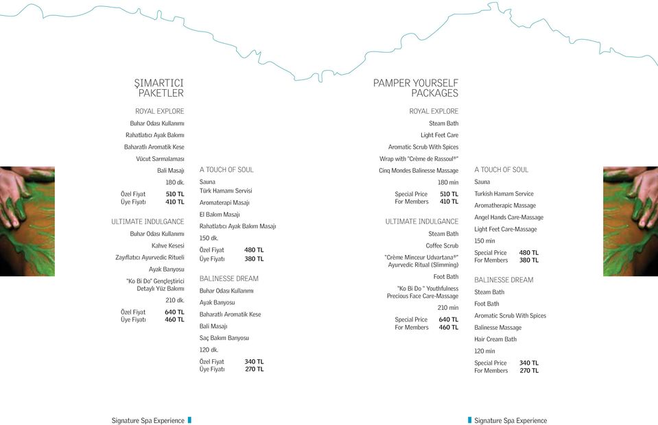 510 TL 410 TL Ultimate Indulgance Buhar Odası Kullanımı Kahve Kesesi Zayıflatıcı Ayurvedic Ritueli Ayak Banyosu Ko Bi Do Gençleştirici Detaylı Yüz Bakımı Özel Fiyat Üye Fiyatı 210 dk.