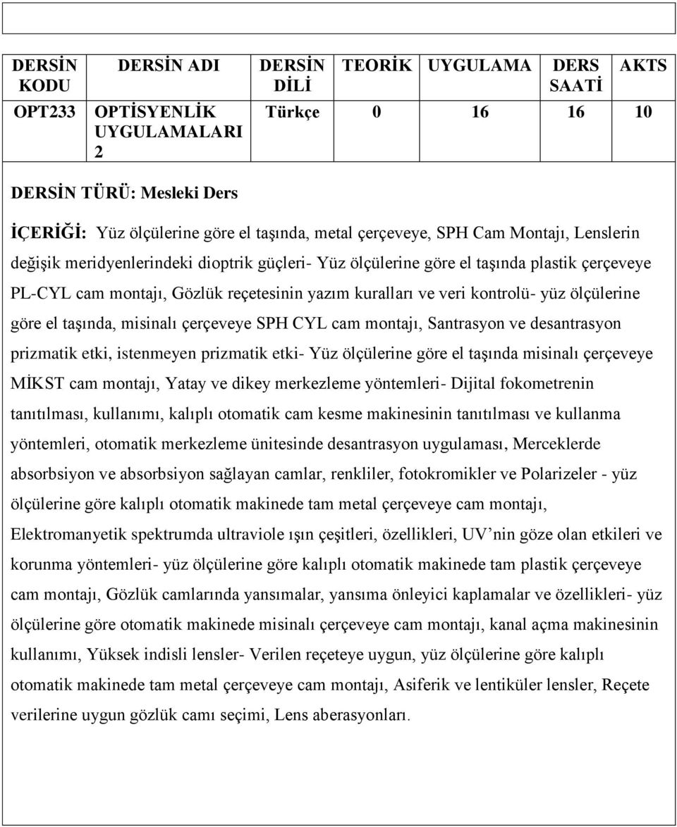 montajı, Santrasyon ve desantrasyon prizmatik etki, istenmeyen prizmatik etki- Yüz ölçülerine göre el taşında misinalı çerçeveye MİKST cam montajı, Yatay ve dikey merkezleme yöntemleri- Dijital