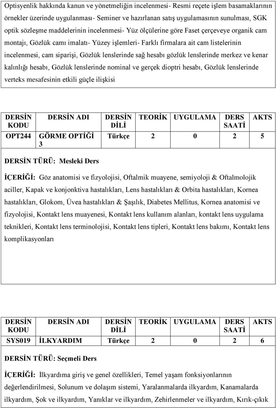 lenslerinde sağ hesabı gözlük lenslerinde merkez ve kenar kalınlığı hesabı, Gözlük lenslerinde nominal ve gerçek dioptri hesabı, Gözlük lenslerinde verteks mesafesinin etkili güçle ilişkisi OPT244