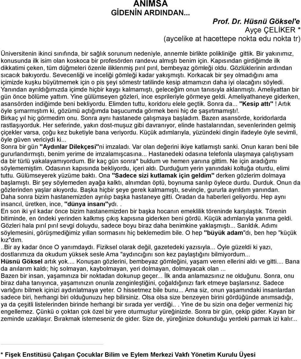 Bir yakınımız, konusunda ilk isim olan koskoca bir profesörden randevu almıştı benim için.