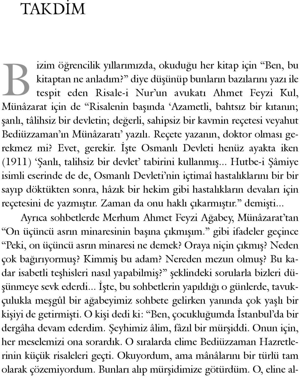 deðerli, sahipsiz bir kavmin reçetesi veyahut Bediüzzaman ýn Münâzaratý yazýlý. Reçete yazanýn, doktor olmasý gerekmez mi? Evet, gerekir.