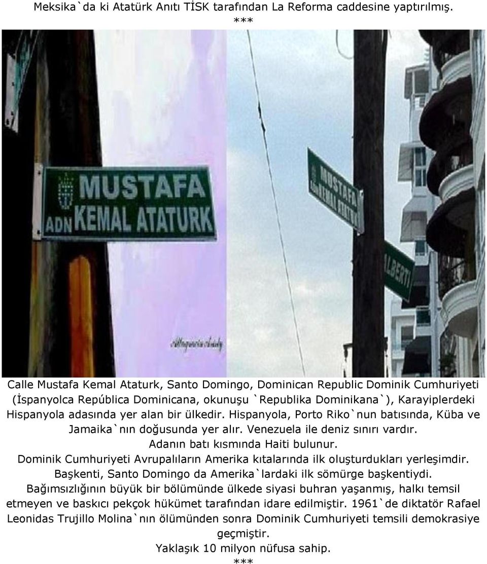 ülkedir. Hispanyola, Porto Riko`nun batısında, Küba ve Jamaika`nın doğusunda yer alır. Venezuela ile deniz sınırı vardır. Adanın batı kısmında Haiti bulunur.