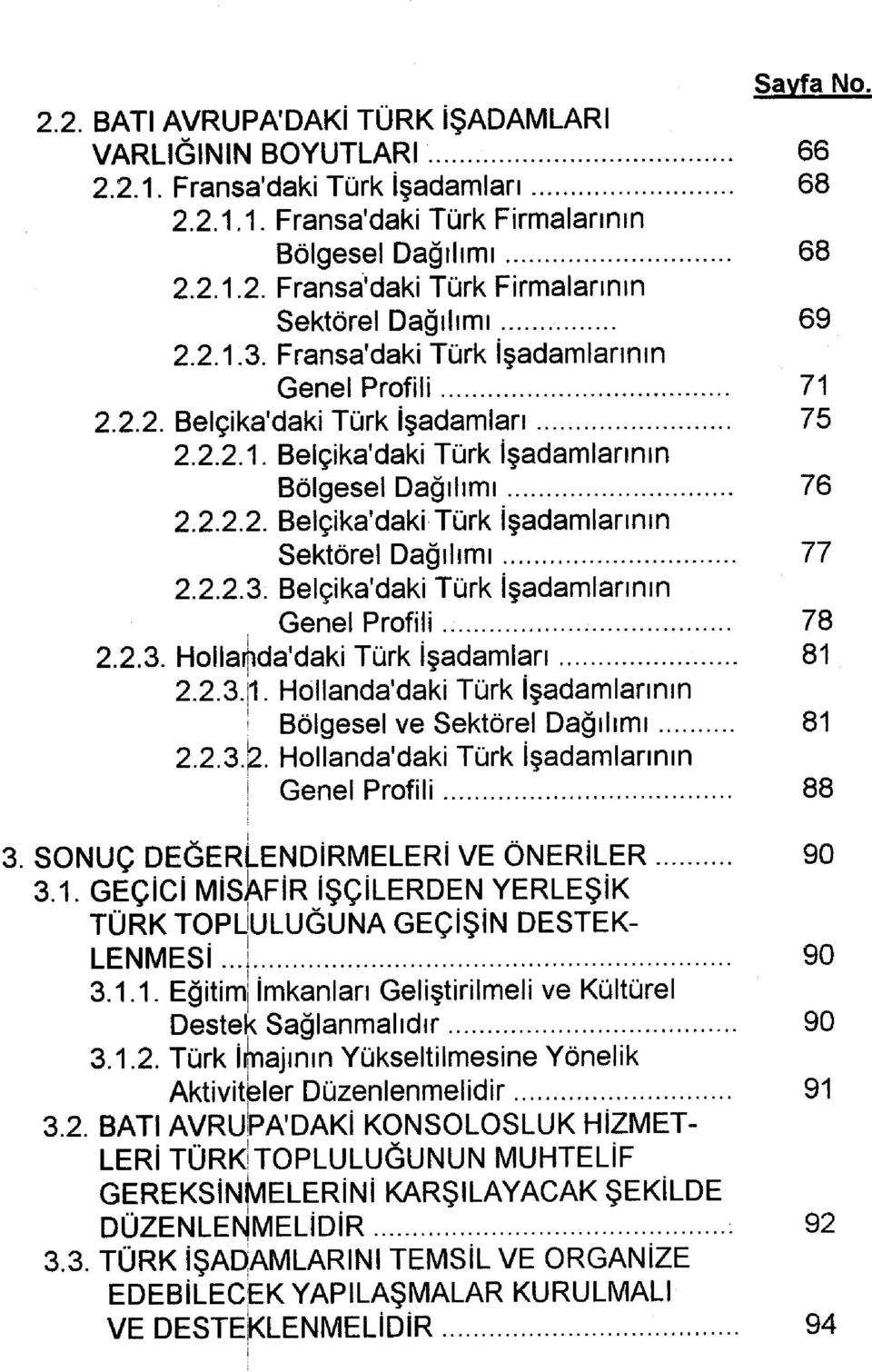 2.2.3. Belçika'daki Türk İşadamlannın Genel Profili 78 2.2.3. Hollanda'daki Türk İşadamları 81 2.2.3.1. Hollanda'daki Türk İşadamlarının Bölgesel ve Sektörel Dağılımı 81 2.2.3.^.