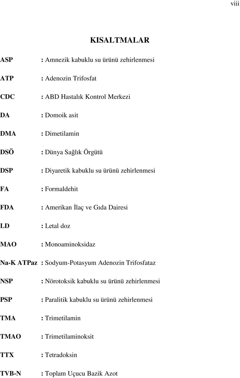 ve Gıda Dairesi : Letal doz : Monoaminoksidaz Na-K ATPaz : Sodyum-Potasyum Adenozin Trifosfataz NSP PSP TMA TMAO TTX TVB-N : Nörotoksik