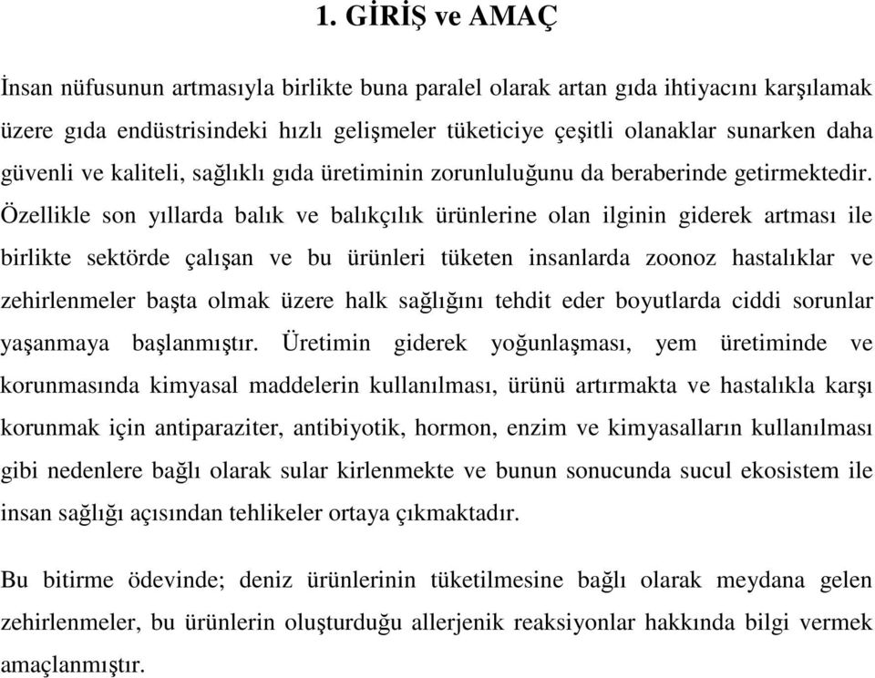 Özellikle son yıllarda balık ve balıkçılık ürünlerine olan ilginin giderek artması ile birlikte sektörde çalışan ve bu ürünleri tüketen insanlarda zoonoz hastalıklar ve zehirlenmeler başta olmak