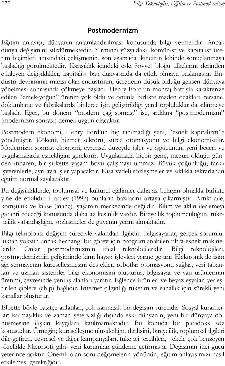 Karışıklık içindeki eski Sovyet bloğu ülkelerini derinden etkileyen değişiklikler, kapitalist batı dünyasında da etkili olmaya başlamıştır.