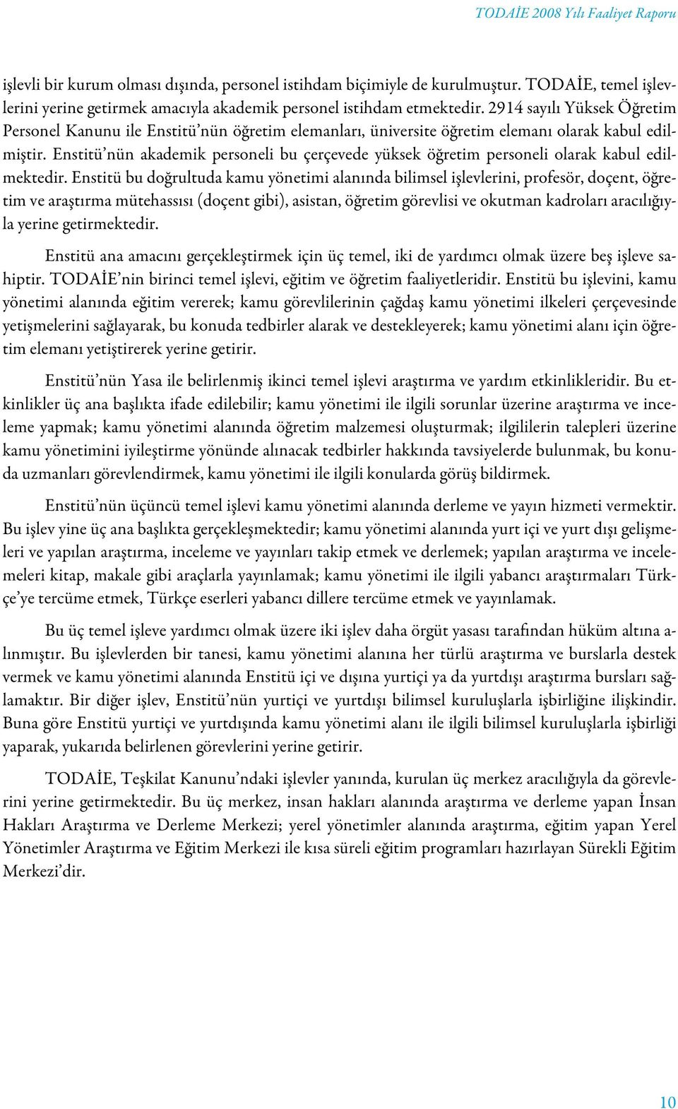 Enstitü nün akademik personeli bu çerçevede yüksek öğretim personeli olarak kabul edilmektedir.