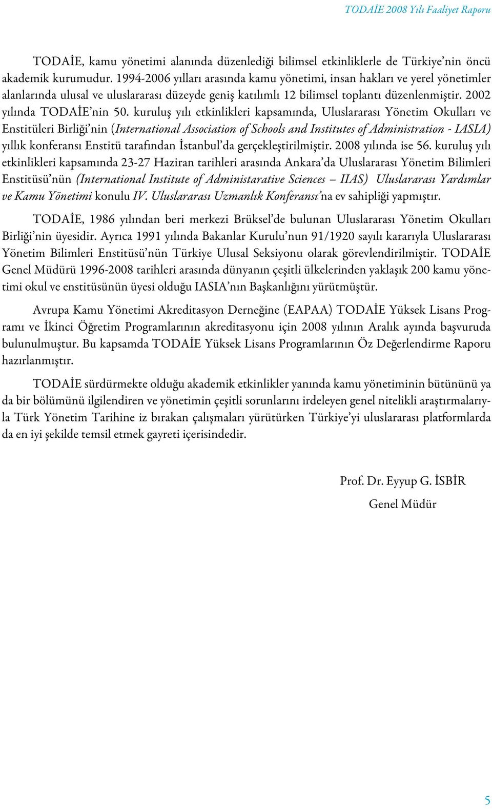 kuruluş yılı etkinlikleri kapsamında, Uluslararası Yönetim Okulları ve Enstitüleri Birliği nin (International Association of Schools and Institutes of Administration - IASIA) yıllık konferansı