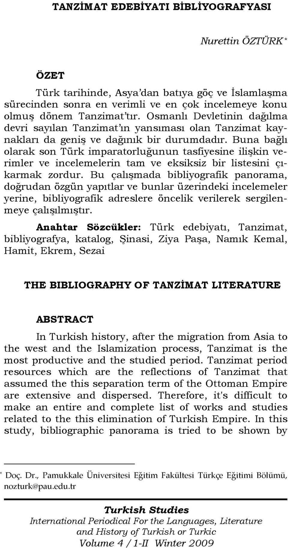 Buna bağlı olarak son Türk imparatorluğunun tasfiyesine ilişkin verimler ve incelemelerin tam ve eksiksiz bir listesini çıkarmak zordur.