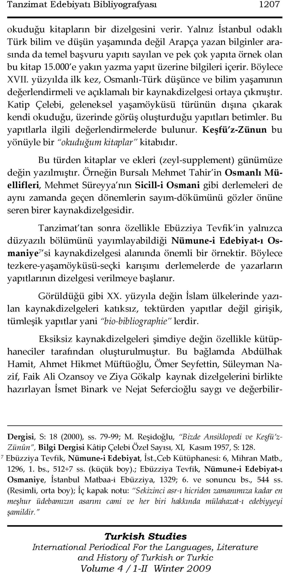 000 e yakın yazma yapıt üzerine bilgileri içerir. Böylece XVII. yüzyılda ilk kez, Osmanlı-Türk düşünce ve bilim yaşamının değerlendirmeli ve açıklamalı bir kaynakdizelgesi ortaya çıkmıştır.