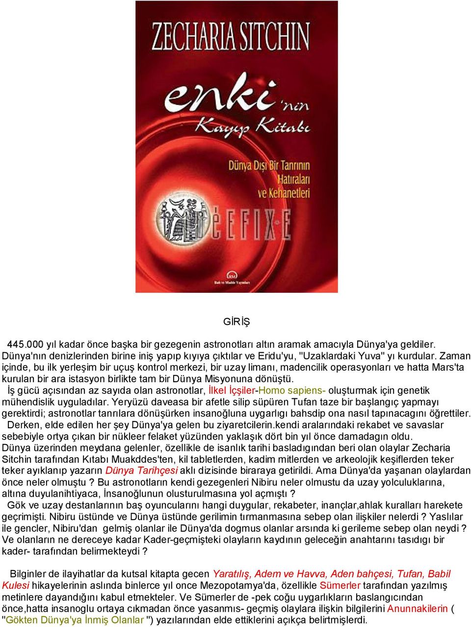 Zaman içinde, bu ilk yerleşim bir uçuş kontrol merkezi, bir uzay limanı, madencilik operasyonları ve hatta Mars'ta kurulan bir ara istasyon birlikte tam bir Dünya Misyonuna dönüştü.