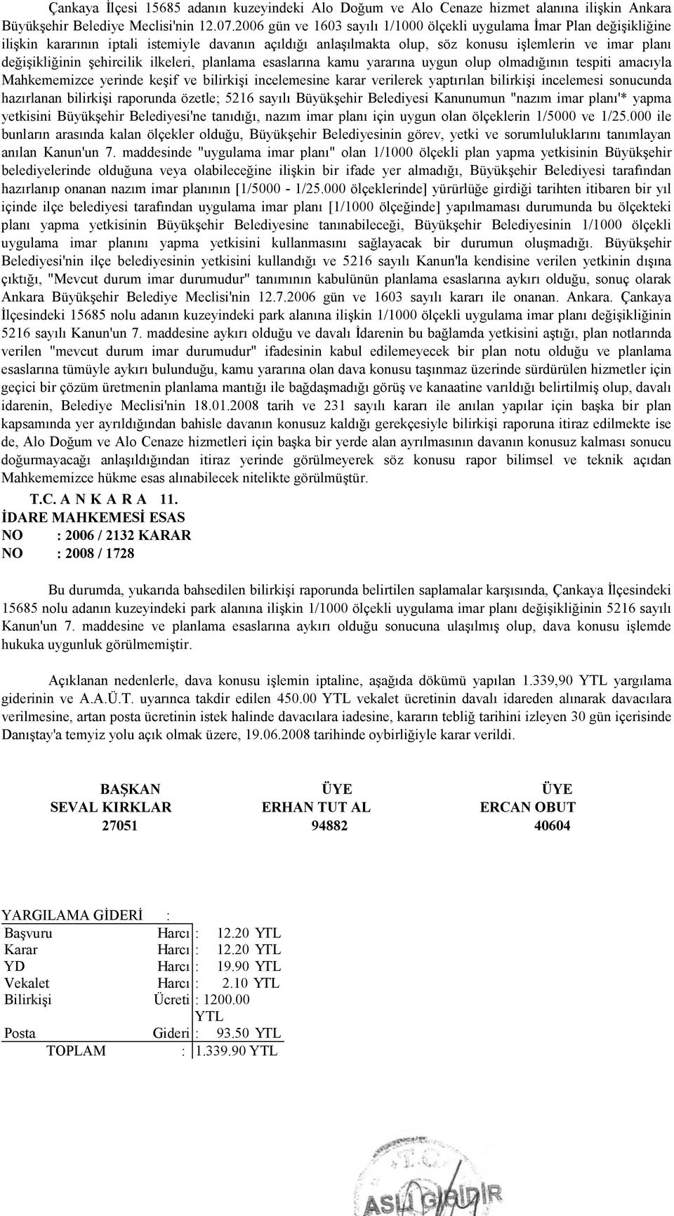 şehircilik ilkeleri, planlama esaslarına kamu yararına uygun olup olmadığının tespiti amacıyla Mahkememizce yerinde keşif ve bilirkişi incelemesine karar verilerek yaptırılan bilirkişi incelemesi