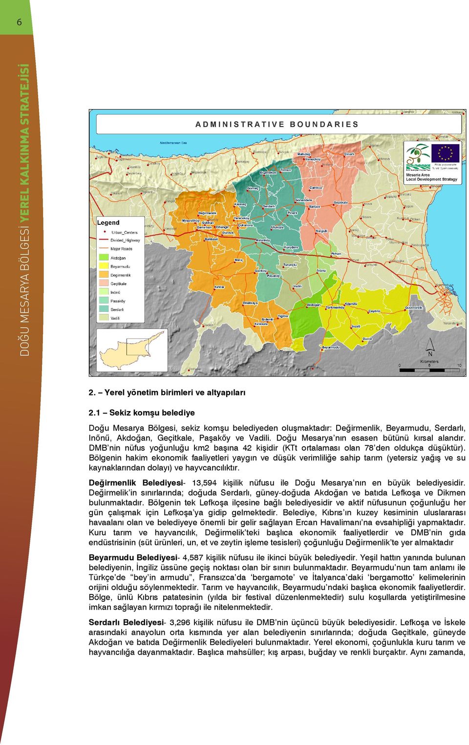 Doğu Mesarya n n esasen bütünü k rsal aland r. DMB nin nüfus yoğunluğu km2 baş na 42 kişidir (KTt ortalamas olan 78 den oldukça düşüktür).