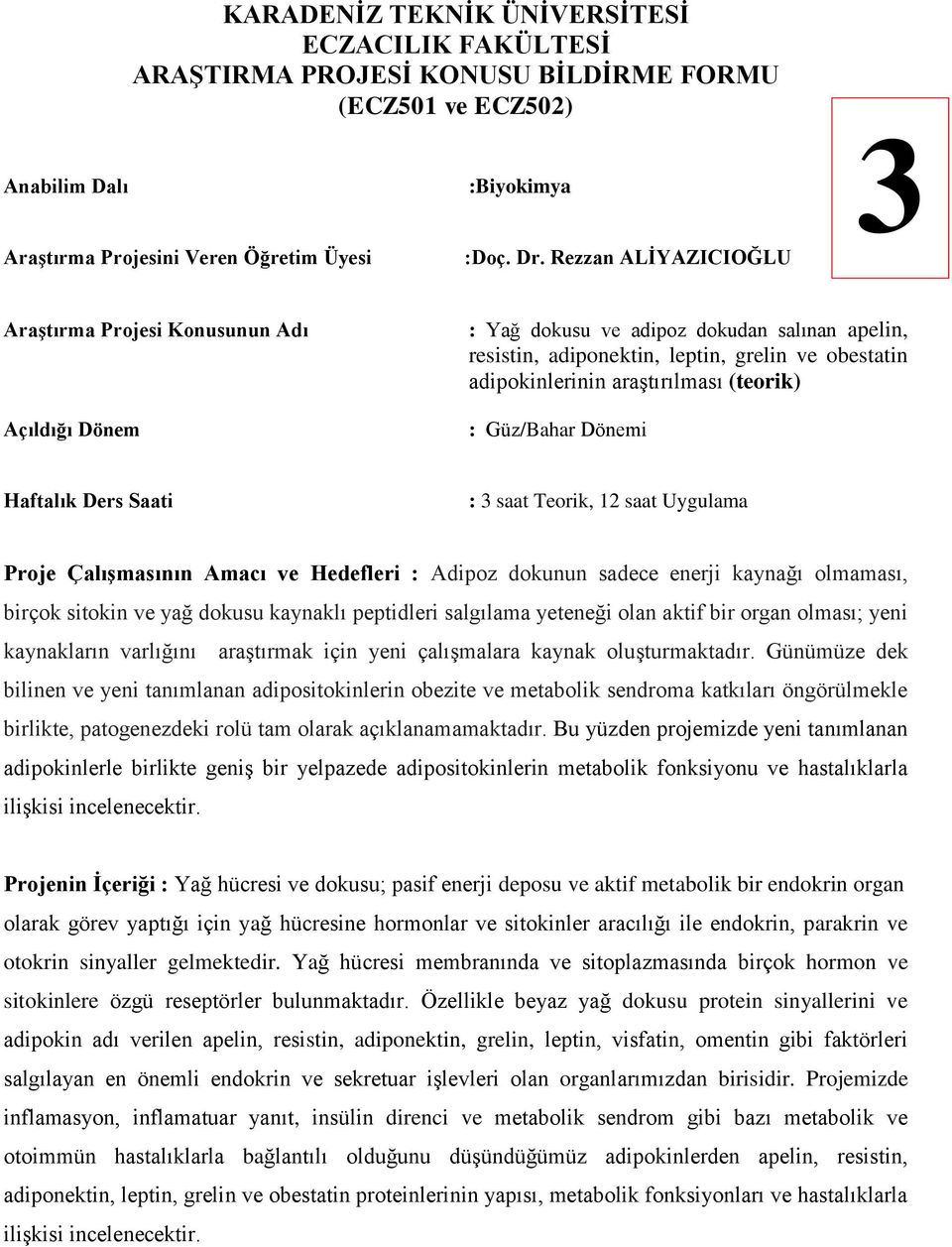 Adipoz dokunun sadece enerji kaynağı olmaması, birçok sitokin ve yağ dokusu kaynaklı peptidleri salgılama yeteneği olan aktif bir organ olması; yeni kaynakların varlığını araştırmak için yeni