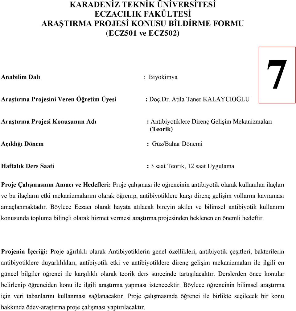 ilaçların etki mekanizmalarını olarak öğrenip, antibiyotiklere karşı direnç gelişim yollarını kavraması amaçlanmaktadır.