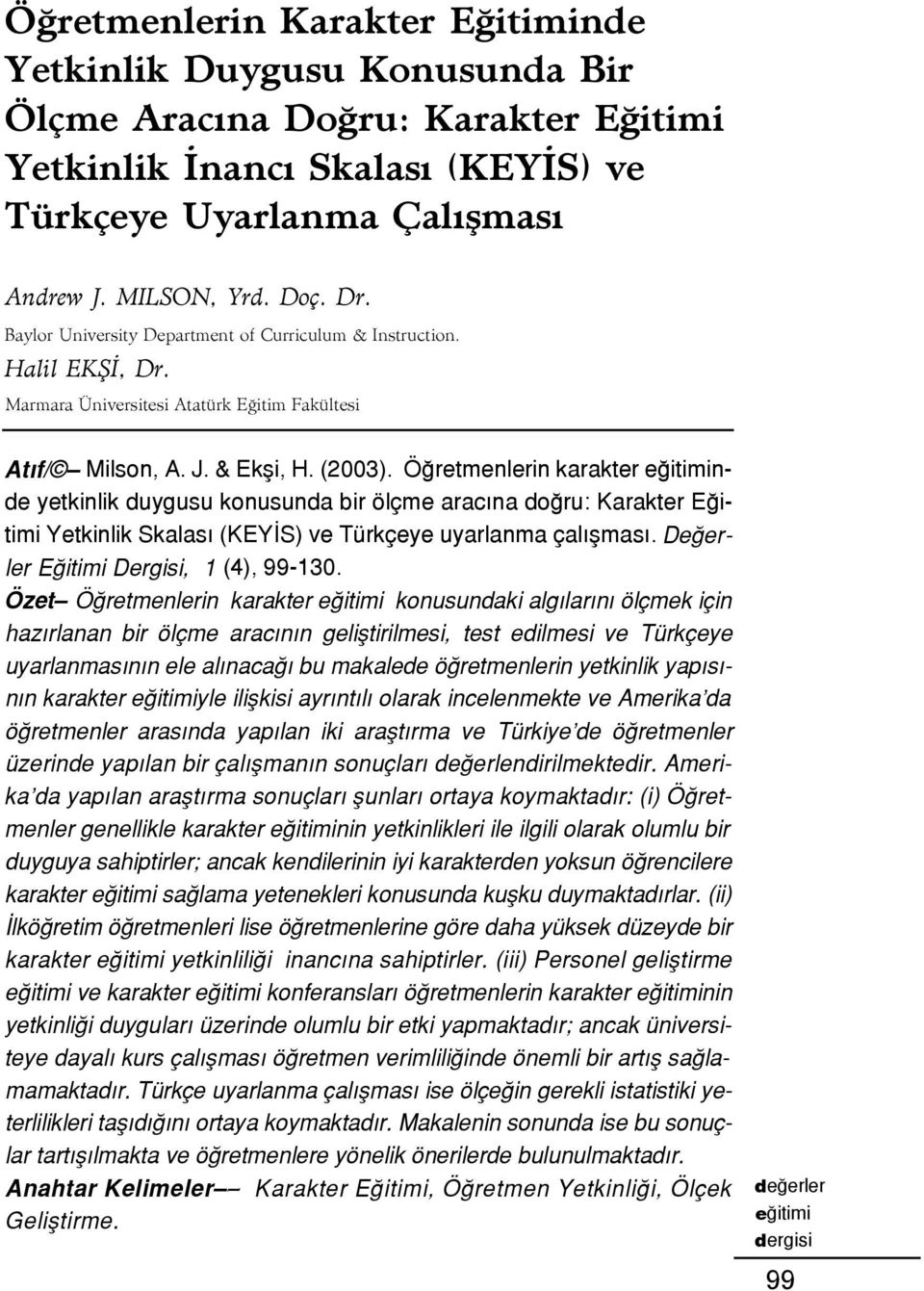 Ö retmenlerin karakter nde yetkinlik duygusu konusunda bir ölçme arac na do ru: Karakter E itimi Yetkinlik Skalas (KEY S) ve Türkçeye uyarlanma çal flmas. De erler E itimi Dergisi, 1 (4), 99-130.