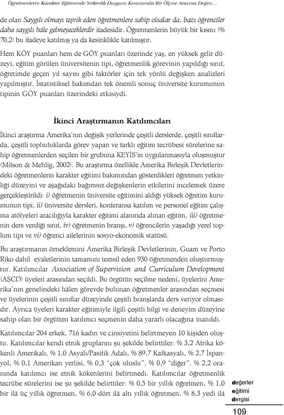 Ö retmenlerin büyük bir k sm (% 70,2) bu ifadeye kat lm fl ya da kesinklikle kat lm flt r.