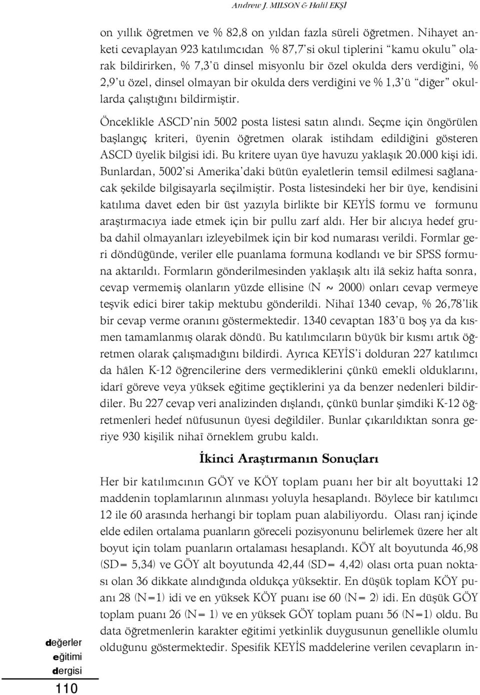 verdi ini ve % 1,3 ü di er okullarda çal flt n bildirmifltir. Önceklikle ASCD nin 5002 posta listesi sat n al nd.