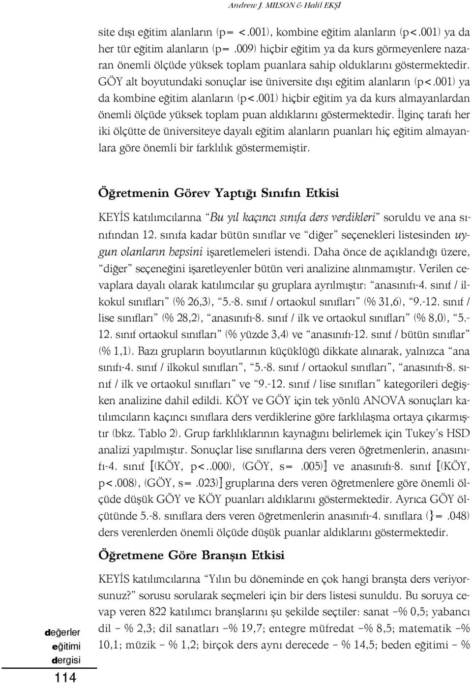 001) ya da kombine e itim alanlar n (p<.001) hiçbir e itim ya da kurs almayanlardan önemli ölçüde yüksek toplam puan ald klar n göstermektedir.