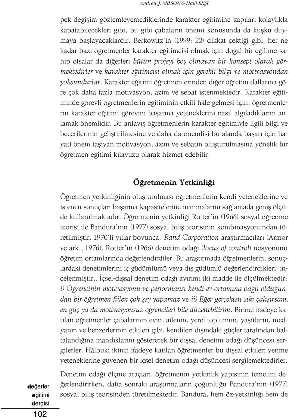 görmektedirler ve karakter e itimcisi olmak için gerekli bilgi ve motivasyondan yoksundurlar.