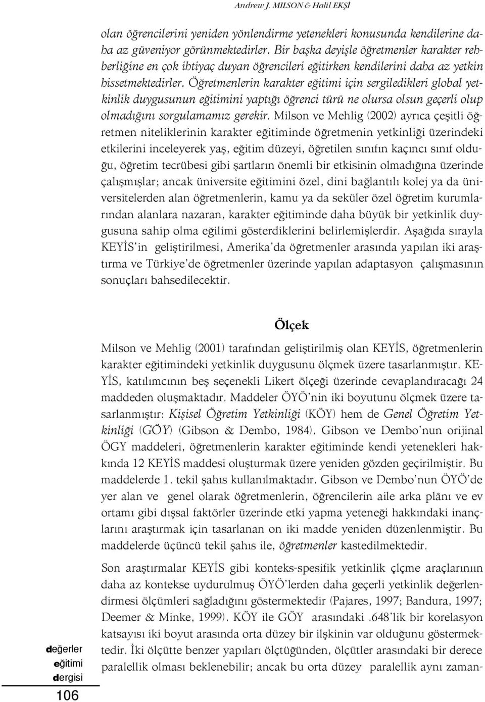 Ö retmenlerin karakter için sergiledikleri global yetkinlik duygusunun ni yapt ö renci türü ne olursa olsun geçerli olup olmad n sorgulamam z gerekir.