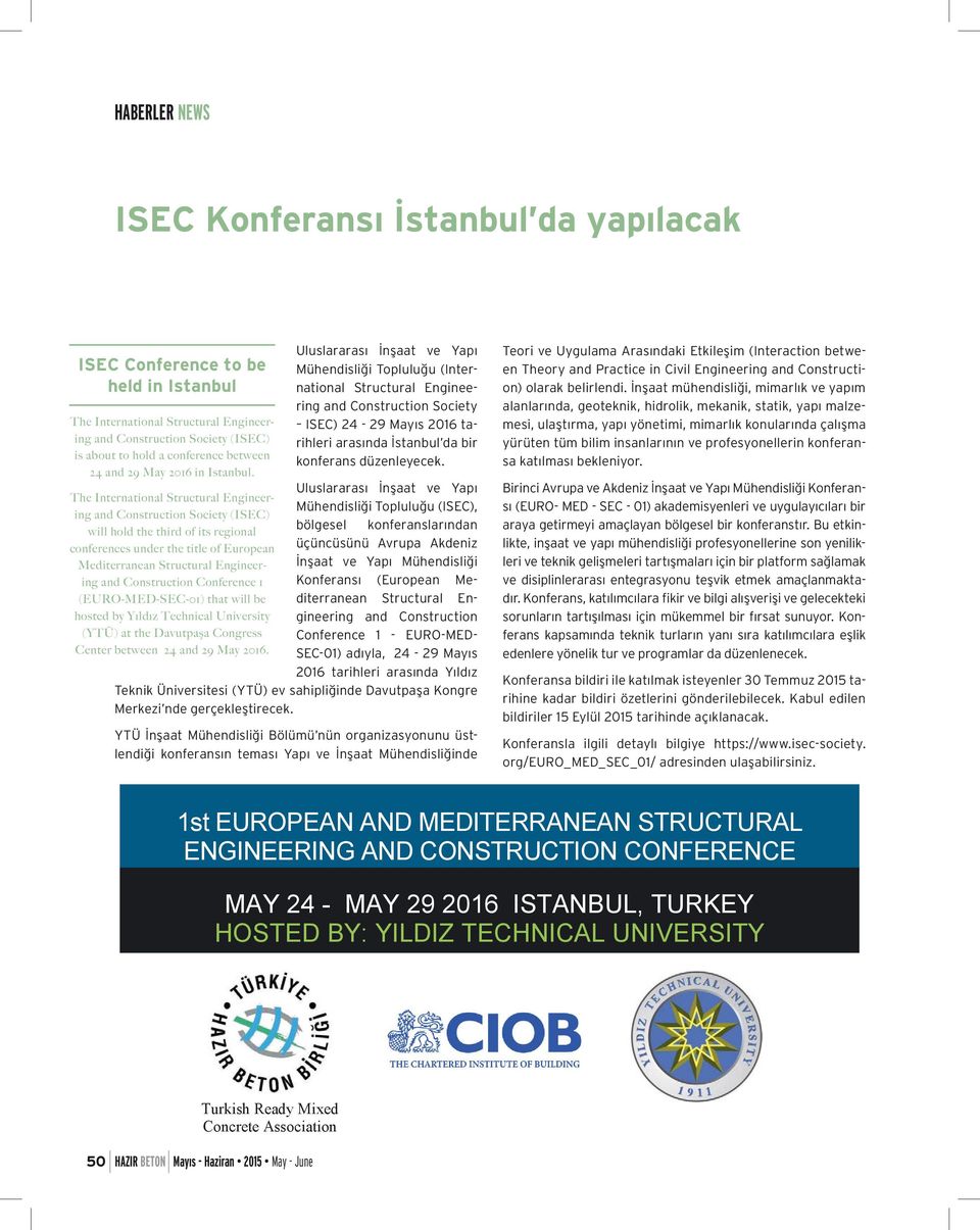 Uluslararası İnşaat ve Yapı Mühendisliği Topluluğu (International Structural Engineering and Construction Society ISEC) 24-29 Mayıs 2016 tarihleri arasında İstanbul da bir konferans düzenleyecek.