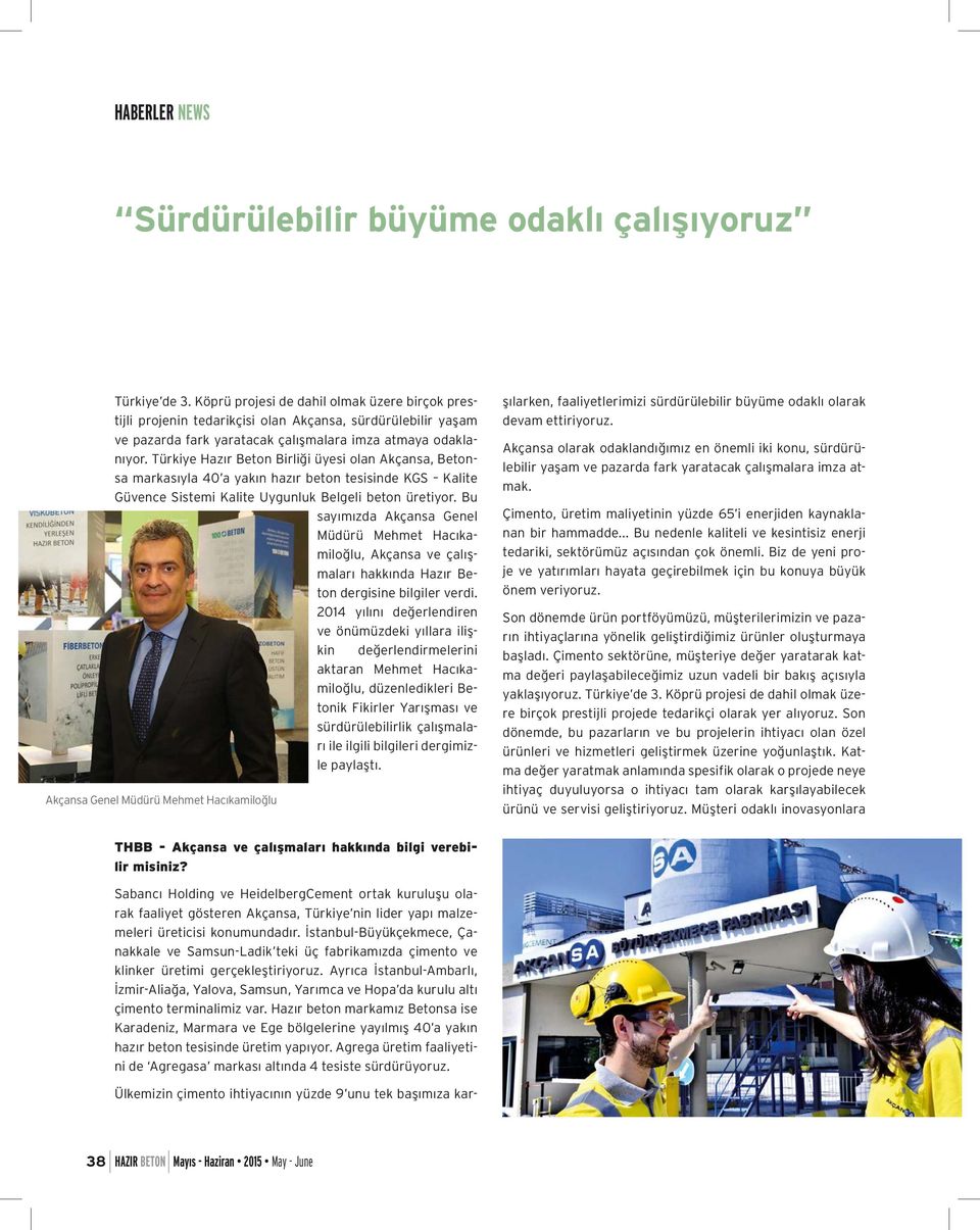 Türkiye Hazır Beton Birliği üyesi olan Akçansa, Betonsa markasıyla 40 a yakın hazır beton tesisinde KGS Kalite Güvence Sistemi Kalite Uygunluk Belgeli beton üretiyor.