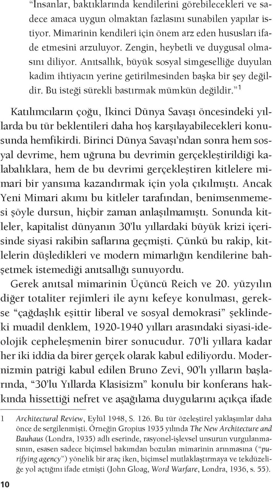 1 Katılımcıların çoğu, İkinci Dünya Savaşı öncesindeki yıllarda bu tür beklentileri daha hoş karşılayabilecekleri konusunda hemfikirdi.