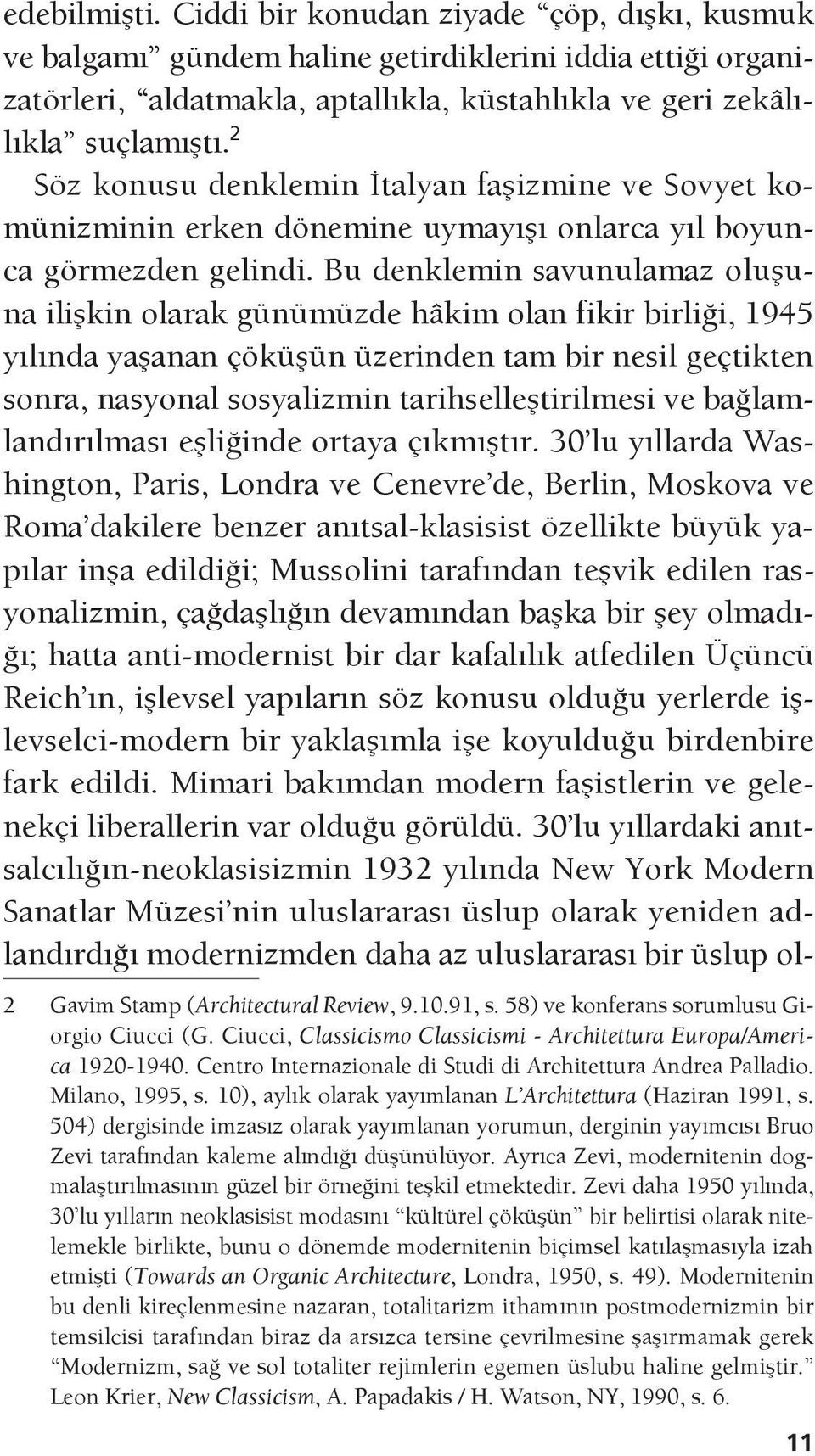 Bu denklemin savunulamaz oluşuna ilişkin olarak günümüzde hâkim olan fikir birliği, 1945 yılında yaşanan çöküşün üzerinden tam bir nesil geçtikten sonra, nasyonal sosyalizmin tarihselleştirilmesi ve