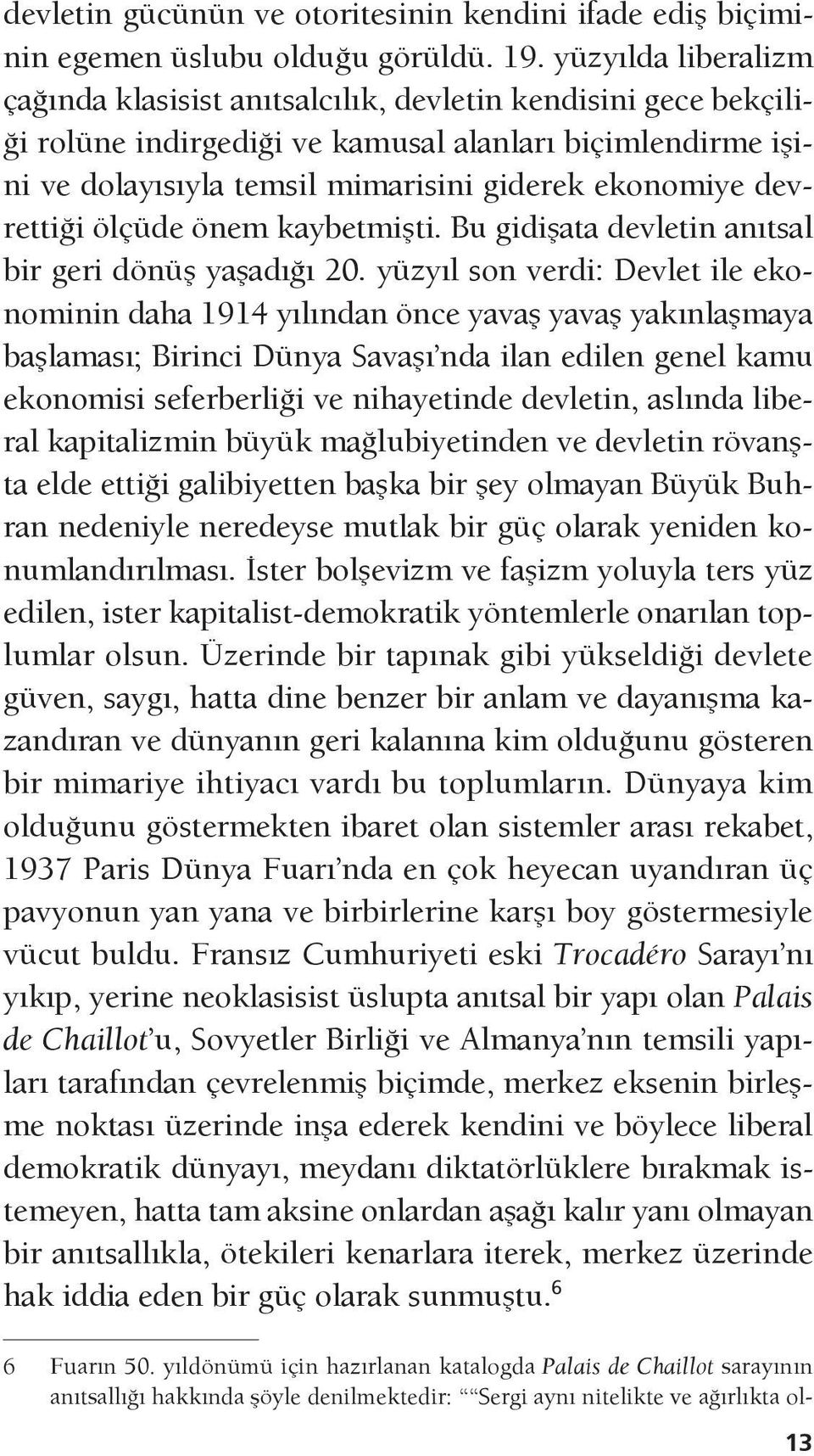 devrettiği ölçüde önem kaybetmişti. Bu gidişata devletin anıtsal bir geri dönüş yaşadığı 20.