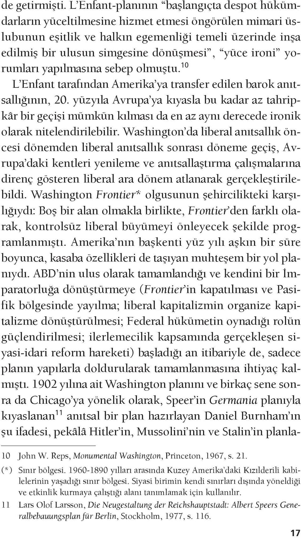 yüce ironi yorumları yapılmasına sebep olmuştu. 10 L Enfant tarafından Amerika ya transfer edilen barok anıtsallığının, 20.