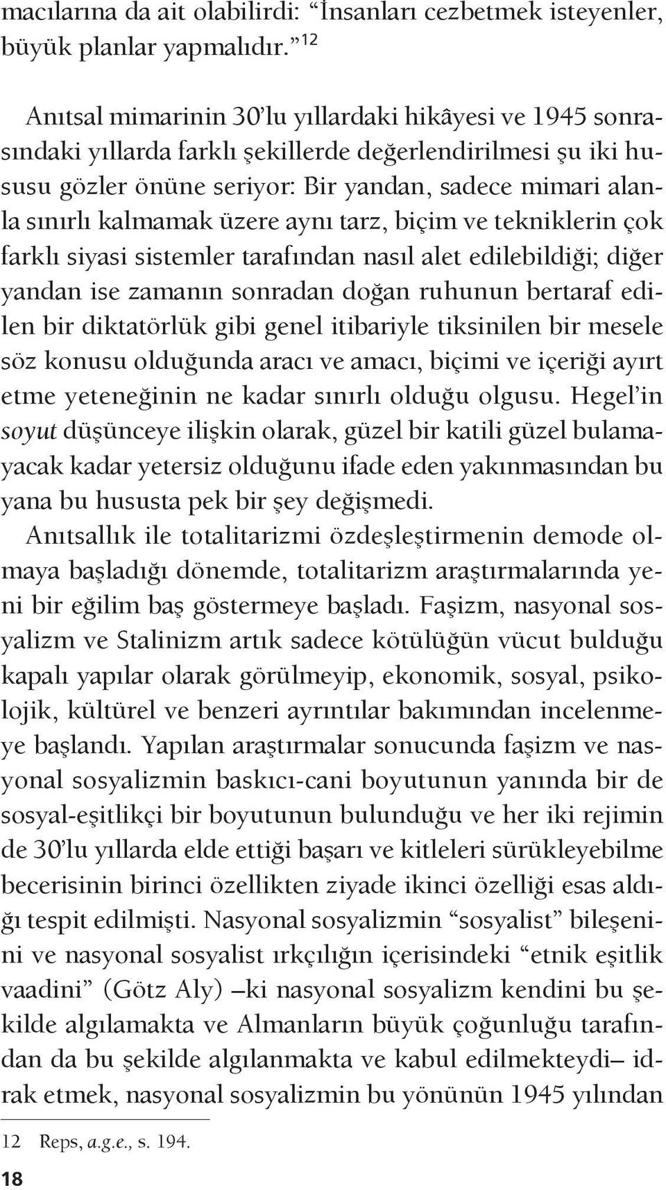 üzere aynı tarz, biçim ve tekniklerin çok farklı siyasi sistemler tarafından nasıl alet edilebildiği; diğer yandan ise zamanın sonradan doğan ruhunun bertaraf edilen bir diktatörlük gibi genel