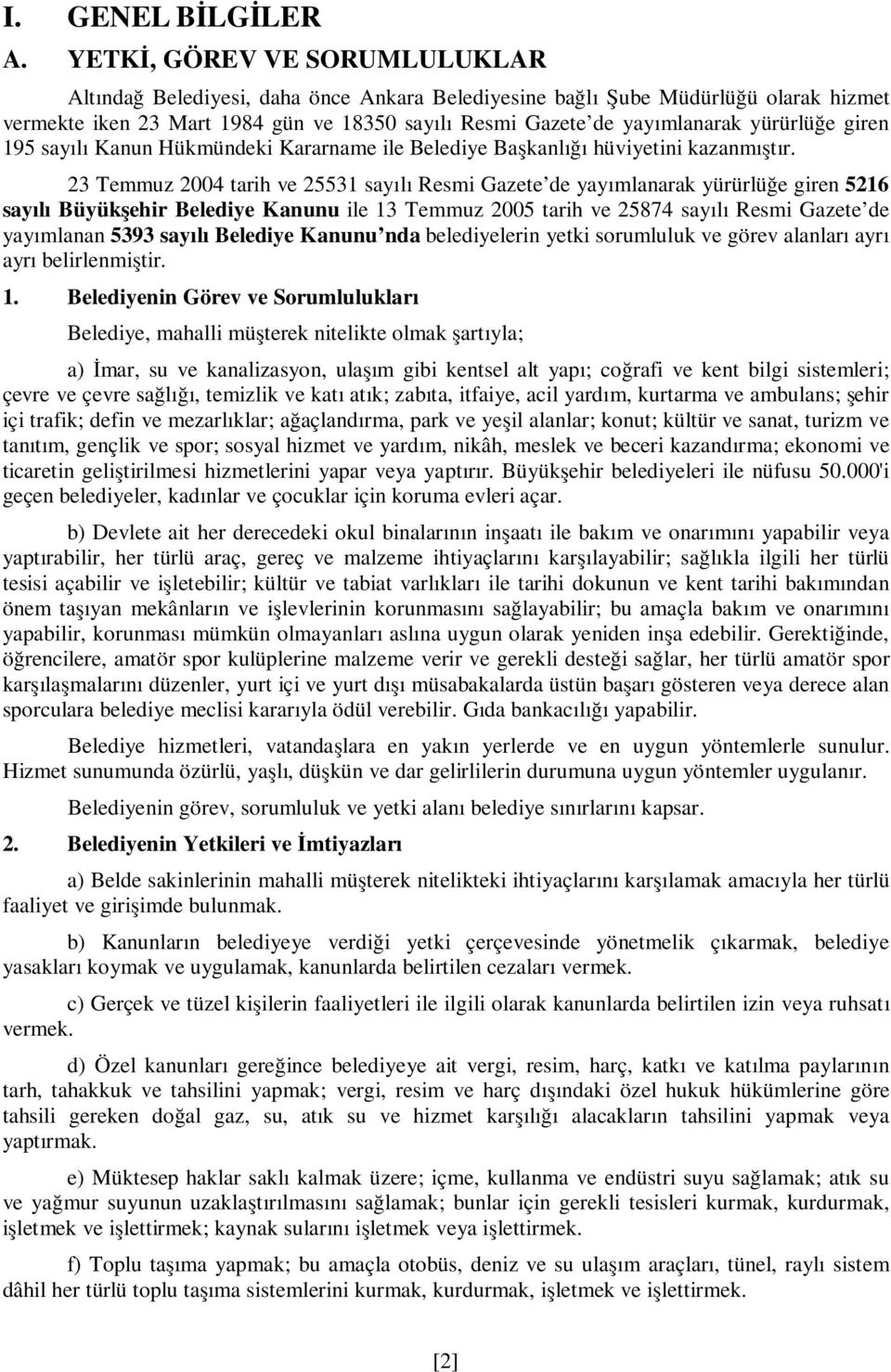 yürürlüğe giren 195 sayılı Kanun Hükmündeki Kararname ile Belediye Başkanlığı hüviyetini kazanmıştır.