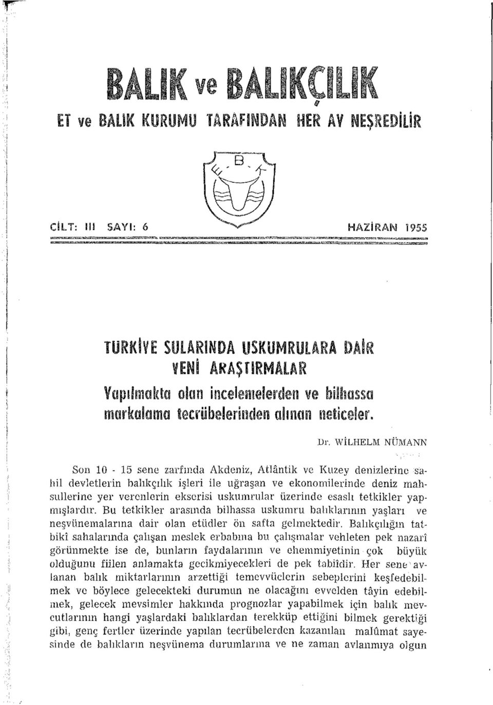 WILHELM NUMANN Son 10-15 sene zarfında Akdeniz, Atlântik ve Kuzey denizlerine sahil devletlerin balıkçılık işleri ile uğraşan ve ekonomilerinde deniz mahsullerine yer verenlerin ekserisi uskumrular