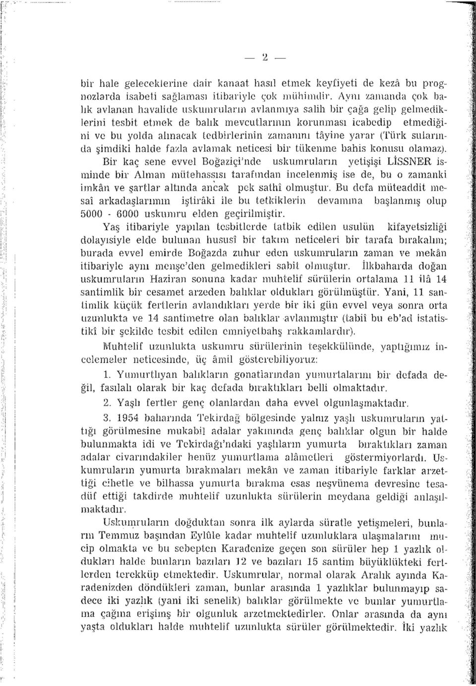 zamanını tâyine yarar (Türk sularında şimdiki halde fazla avlamak neticesi bir tükenme bahis konusu olamaz).