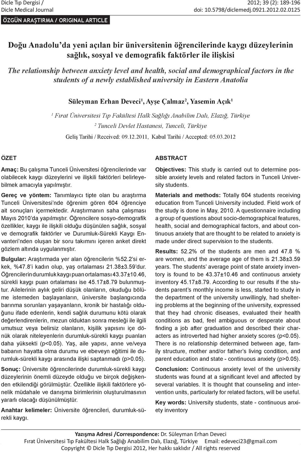 anxiety level and health, social and demographical factors in the students of a newly established university in Eastern Anatolia Süleyman Erhan Deveci 1, Ayşe Çalmaz 2, Yasemin Açık 1 1 Fırat