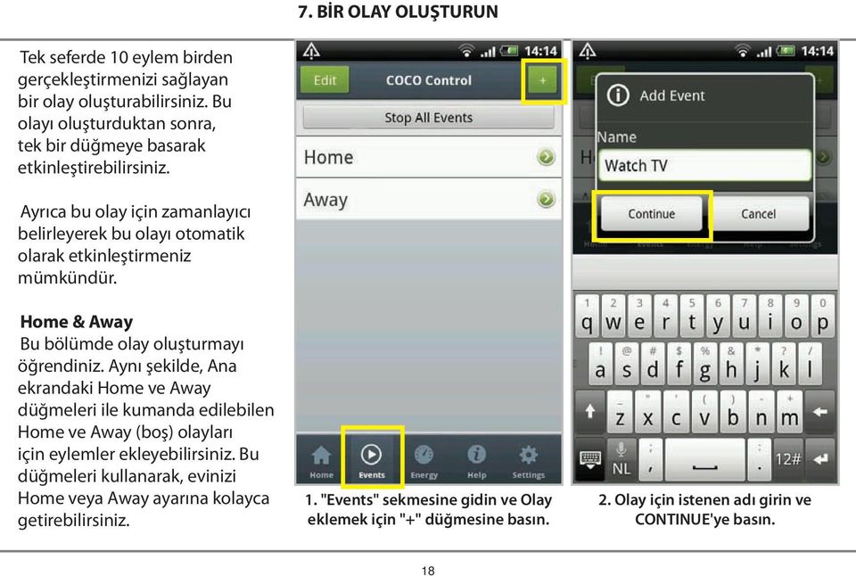 Ayrıca bu olay için zamanlayıcı belirleyerek bu olayı otomatik olarak etkinleştirmeniz mümkündür. Home & Away Bu bölümde olay oluşturmayı öğrendiniz.