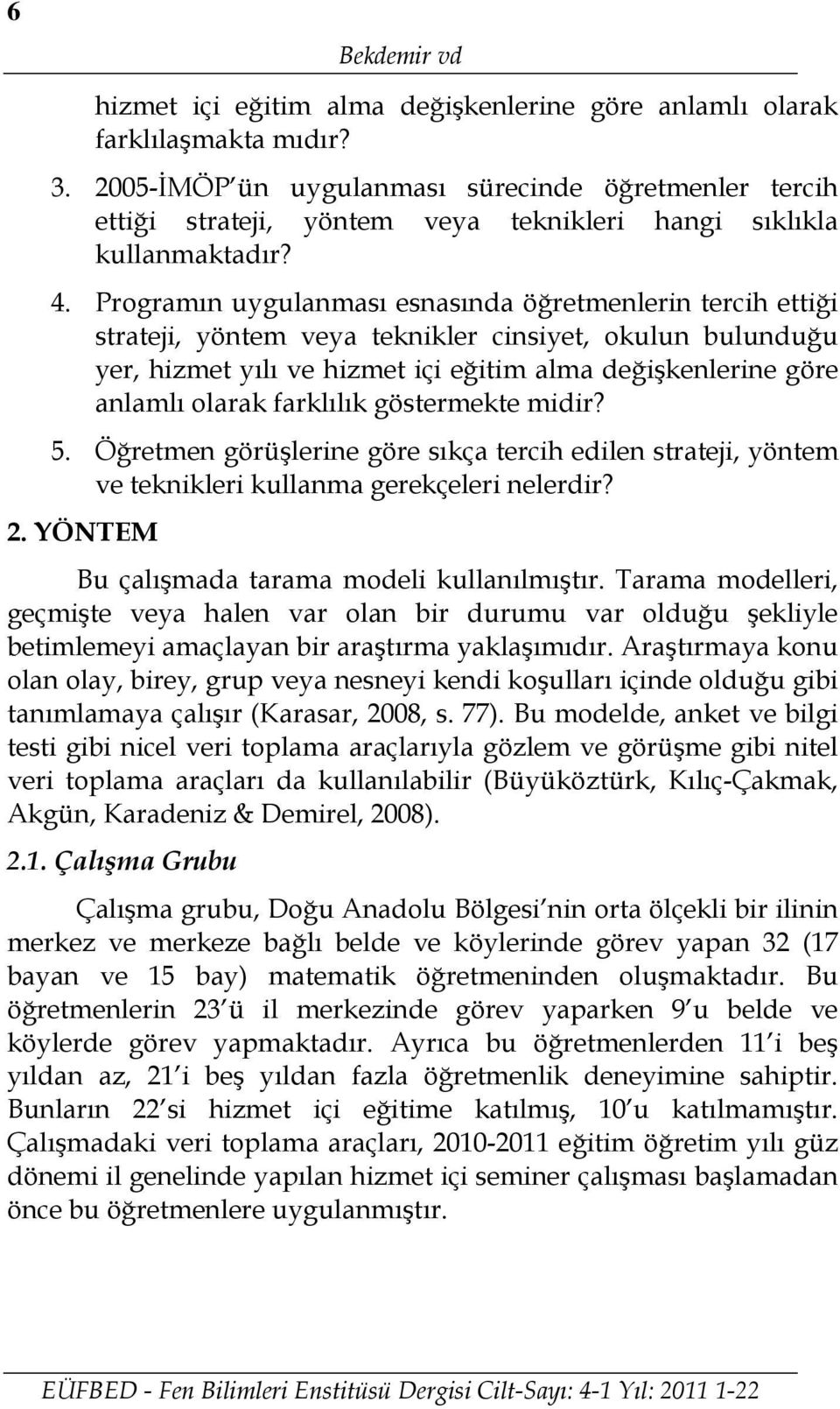 Programın uygulanması esnasında öğretmenlerin tercih ettiği strateji, yöntem veya teknikler cinsiyet, okulun bulunduğu yer, hizmet yılı ve hizmet içi eğitim alma değişkenlerine göre anlamlı olarak