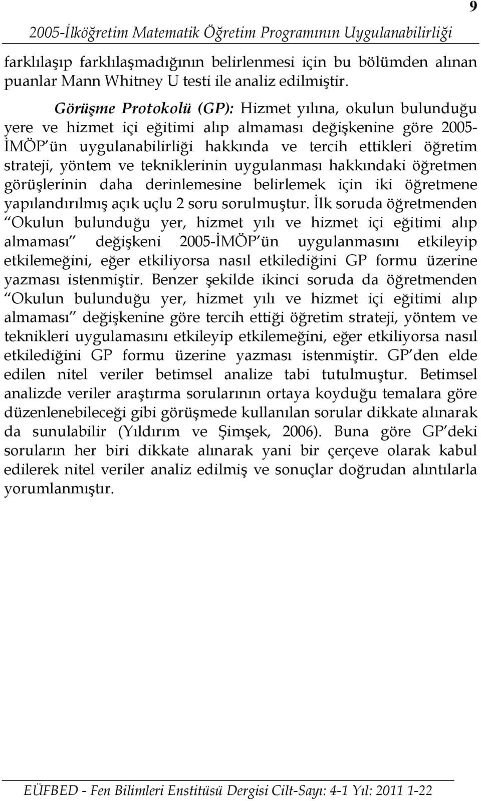 ve tekniklerinin uygulanması hakkındaki öğretmen görüşlerinin daha derinlemesine belirlemek için iki öğretmene yapılandırılmış açık uçlu 2 soru sorulmuştur.