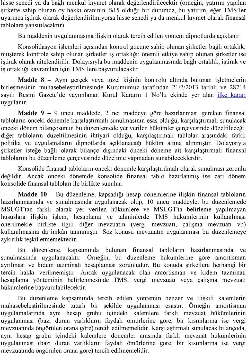 Konsolidasyon işlemleri açısından kontrol gücüne sahip olunan şirketler bağlı ortaklık; müşterek kontrole sahip olunan şirketler iş ortaklığı; önemli etkiye sahip olunan şirketler ise iştirak olarak