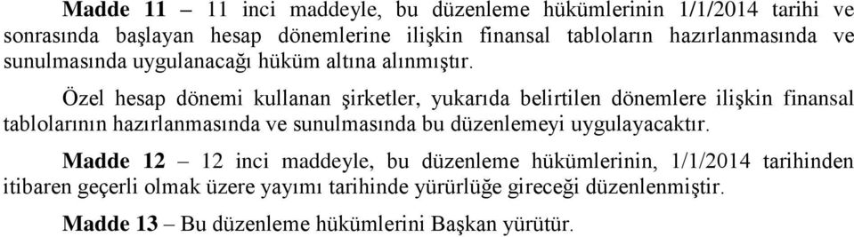 Özel hesap dönemi kullanan şirketler, yukarıda belirtilen dönemlere ilişkin finansal tablolarının hazırlanmasında ve sunulmasında bu